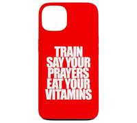 TRAIN SAY YOUR PRAYERS EAT YOUR VITAMINS hell yeah brother Case for iPhone 13