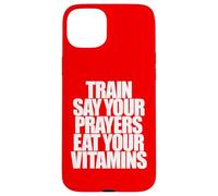 TRAIN SAY YOUR PRAYERS EAT YOUR VITAMINS hell yeah brother Case for iPhone 15 Plus