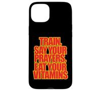 TRAIN SAY YOUR PRAYERS EAT YOUR VITAMINS hell yeah brother Case for iPhone 15 Plus