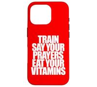 TRAIN SAY YOUR PRAYERS EAT YOUR VITAMINS hell yeah brother Case for iPhone 16 Pro