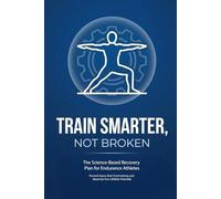 Train Smarter, Not Broken: The Science-Based Recovery Plan for Endurance Athletes