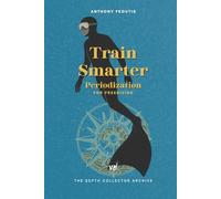 Train Smarter: Periodization for Freediving: Turn Effort Into Progress Through Intelligent Training (The Depth Collector: One Freediving Training Pillar at a Time)