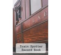 Train Spotter Record Book: Railway enthusiast log book for noting locomotive details during field trips. Gift idea. Stocking Filler. Birthday present.