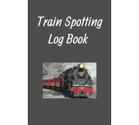 Train Spotting Log Book: Chasing Locomotives: A Train Spotter's Log book