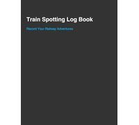 Train Spotting Log Book: Record Your Railway Adventures