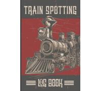 Train Spotting Log Book: Train Spotters Log Book Diary for Train Enthusiasts - Train Journal for Train Enthusiasts - Train Spotting Notebook - ... Train Spotter, Men, Women, Teens, and Kids )