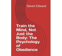 Train the Mind, Not Just the Body: The Psychology of Obedience (Dog Training Collection)