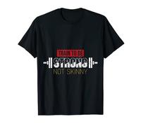 Train to Be Strong Not Skinny Gym Weightlifting T-Shirt