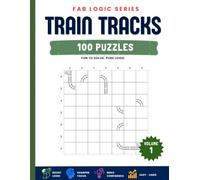 Train Tracks: 100 Railway Route Logic Puzzles from Easy to Hard (FAB Logic Series)