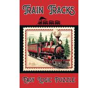 Train Tracks Easy Logic Puzzle: 200 Easy Fun Logic Puzzles that Make You Think