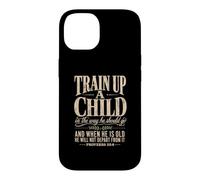 Train Up A Child Proverbs 22:6 Christian Parents Case for iPhone 14