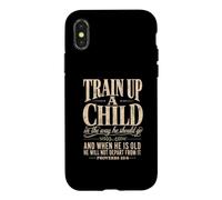 Train Up A Child Proverbs 22:6 Christian Parents Case for iPhone X/XS