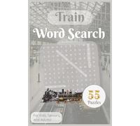 Train Word Search Puzzle Book: Dive into 55 Word Searches Celebrating Trains, Railways, and Historic Locomotives - An Engaging Activity Book for Kids, Teens, and Adults