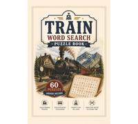 Train Word Search Puzzle Book for Adults: 60 Railway-Themed Puzzles Featuring Locomotives, Railroads, Travel & Classic Trains - Answers Included