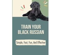 Train Your Black Russian: Simple, Fast, Fun, And Effective