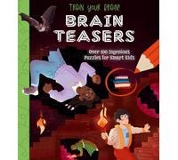 Train Your Brain! Brain Teasers : Over 100 Ingenious Puzzles for Smart Kids