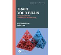 Train Your Brain: Challenging Yet Elementary Mathematics (Textbooks in Mathematics)