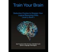 Train Your Brain: Deduction Puzzles to Sharpen Your Logical Reasoning Skills - Level 3, book 1: deduction puzzles to work cognition 30 puzzles great ... brain work 8.5x11 therapy memory training