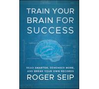 Train Your Brain For Success: Read Smarter, Remember More, and Break Your Own Records