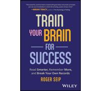 Train Your Brain For Success : Read Smarter, Remember More, and Break Your Own Records