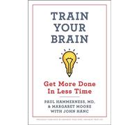 Train Your Brain: Get More Done in Less Time