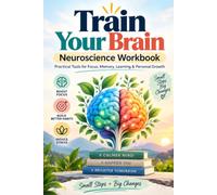 Train Your Brain Neuroscience Workbook: Practical Tools for Focus, Memory, Learning & Personal Growth