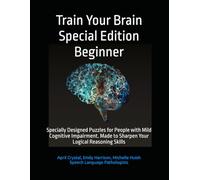 Train Your Brain Special Edition Beginner: Specially Designed Puzzles for People with Mild Cognitive Impairment. Made to Sharpen Your Logical Reasoning Skills