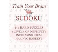 Train Your Brain Sudoku: 440 Hard Puzzles with 4 Levels of Increasing Difficulty
