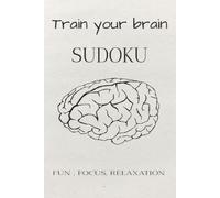 Train your brain Sudoku Puzzle Book: Sudoku Puzzles for training your brian | Help Calm the Mind , and Focus | 6x9 inches , 110 pages | 50 + Puzzles | Solutions Included