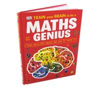 Train Your Brain To Be A Maths Genius - Your brilliant brain and how to train it