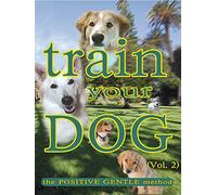 Train Your Dog - The Positive Gentle Method (Vol. 2)