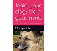 Train your dog; train your mind: Positive reinforcement for humans and canines