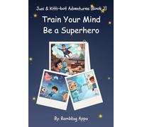 Train Your Mind, Be a Superhero: A Mindfulness-Inspired Story for Kids About Thoughts, Feelings, and Good Choices (Juni & Kittybot Adventures)