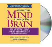Train Your Mind, Change Your Brain: How a New Science Reveals Our Extraordinary Potential to Transform Ourselves