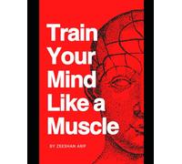 Train Your Mind Like a Muscle: 30 Proven Techniques to Elevate Clarity, Eliminate Mental Fog, and Build Bulletproof Resilience in 30 Days