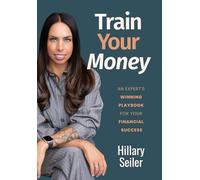Train Your Money: An Expert's Winning Playbook for Your Financial Success