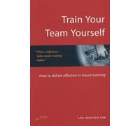 Train Your Team Yourself!: How to design and deliver effective in-house training courses