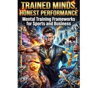 Trained Minds, Honest Performance: Mental Training Frameworks for Sports and Business