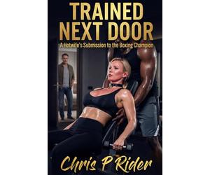 Trained Next Door: A Hotwife's Submission to the Boxing Champion (Hotwife Tales)