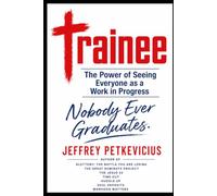 Trainee: The Power of Seeing Everyone as a work in Progress (The Way Out on Purpose Publishing LLC)