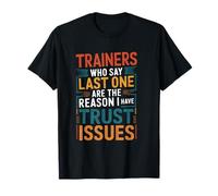 Trainers Who Say Last One Are The Reason I Have Trust Issues T-Shirt