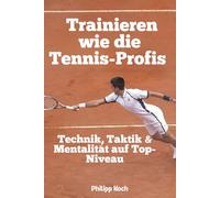 Trainieren wie die Tennis-Profis: Technik, Taktik & Mentalität auf Top-Niveau