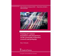 Training 21st century translators and interpreters: At the crossroads of practice, research and pedagogy