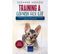 Training a Cornish Rex Cat - Guidebook how to train, occupy and play with your Cornish Rex: Well-adjusted cats - hunting games - clicker training - training structure