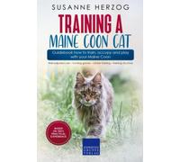 Training a Maine Coon Cat - Guidebook how to train, occupy and play with your Maine Coon: Well-adjusted cats - hunting games - clicker training - training structure