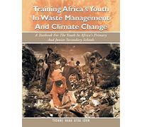 Training Africa's Youth In Waste Management And Climate Change: A Textbook For The Youth In Africa's Primary And Junior Secondary Schools