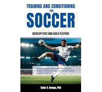 Training and Conditioning for Soccer: Develop Fast and Agile Players