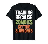 Training Because Zombies Get The Slow Ones Jogging Athlete T-Shirt