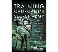 Training Churchill's Secret Army: Special Operations Executives Training Section, 1940-1945
