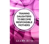 Training Daughters to Become Responsible Mothers: When you raise your daughter to be a responsible mother, you give a gift to her, her future family, and society.
